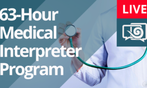 Beginning on April 13th: Live Online 63 Hour Signature Medical Interpreter Training Program